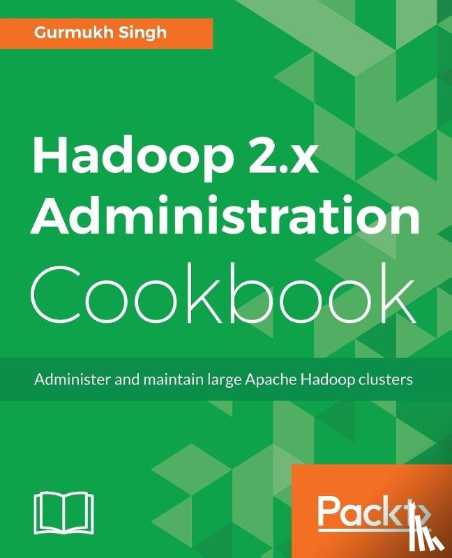 Singh, Gurmukh - Hadoop 2.x Administration Cookbook
