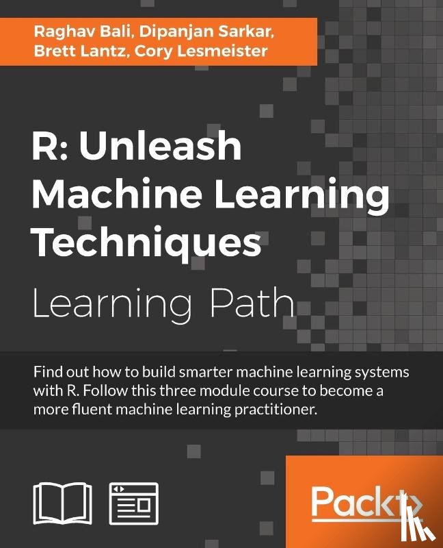 Bali, Raghav, Sarkar, Dipanjan, Lantz, Brett, Lesmeister, Cory - R: Unleash Machine Learning Techniques