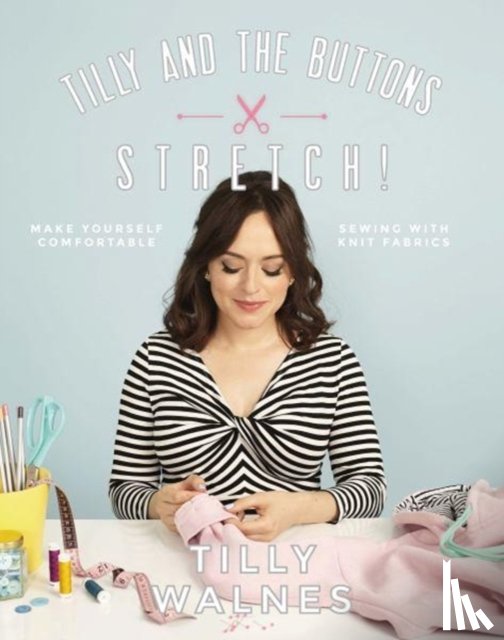 Walnes, Tilly - Tilly and the Buttons: Stretch!