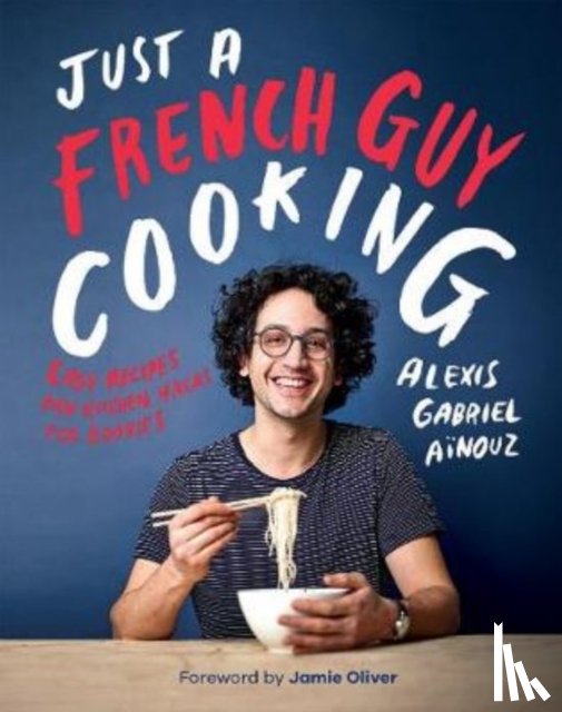 Ainouz, Alexis Gabriel - Just a French Guy Cooking