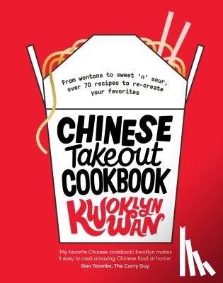 Wan, Kwoklyn - Chinese Takeout Cookbook: From Wontons to Sweet 'n' Sour, Over 70 Recipes to Re-Create Your Favorites