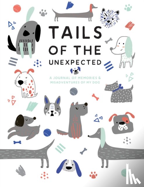 Publishing, Quadrille - Tails of the Unexpected: A Journal of Memories and Misadventures of my Dog