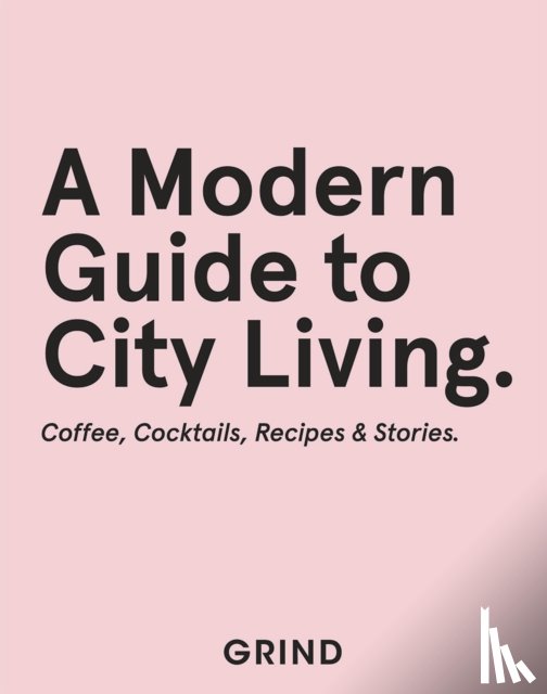 GRIND, Robinson, Teddy - Grind: A Modern Guide to City Living