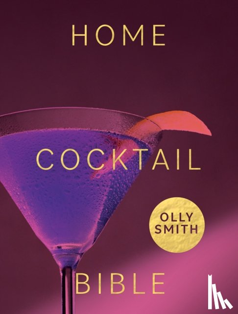 Smith, Olly - Home Cocktail Bible