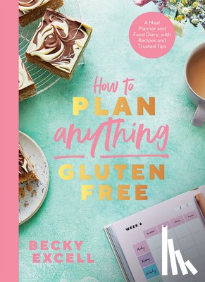 Excell, Becky - How to Plan Anything Gluten Free (The Sunday Times Bestseller)