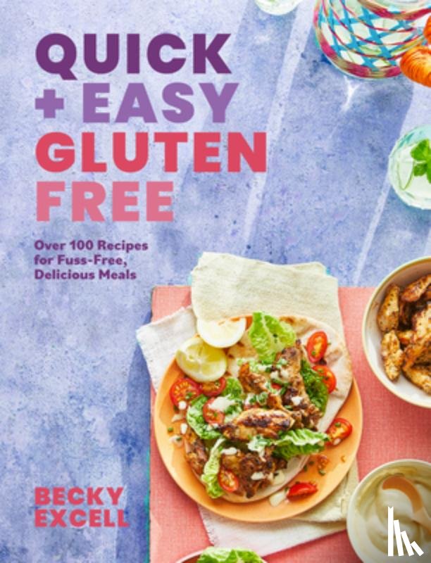Excell, Becky - Quick and Easy Gluten Free: Over 100 Fuss-Free Recipes for Lazy Cooking and 30-Minute Meals