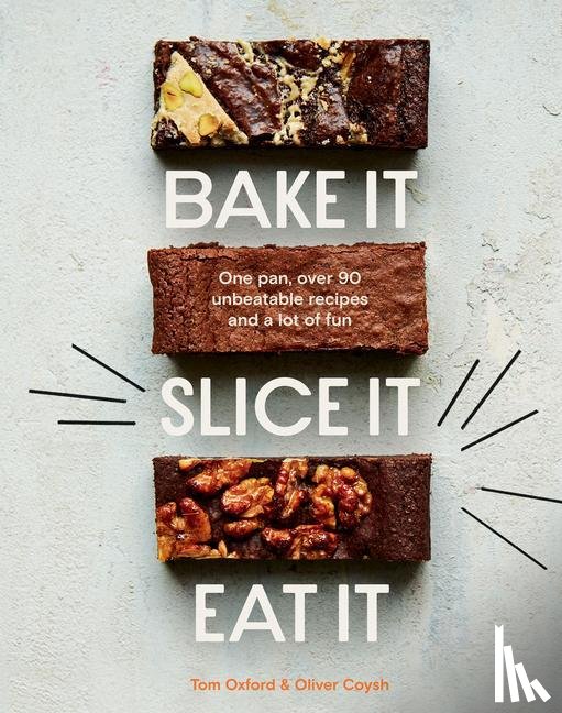 The Exploding Bakery, Coysh, Oliver, Oxford, Tom - Bake It. Slice It. Eat It.