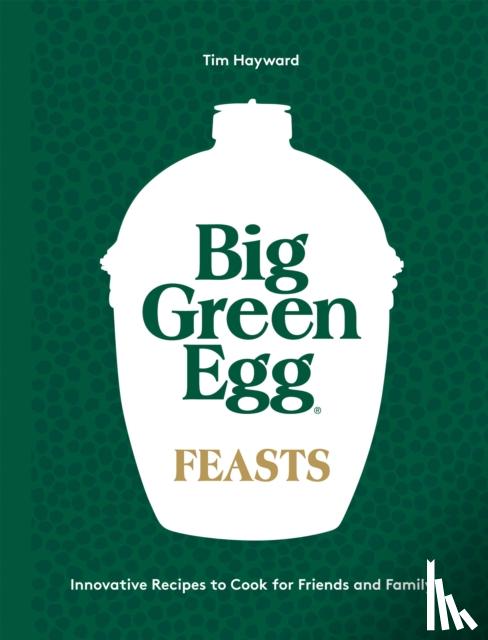 Hayward, Tim - Big Green Egg Feasts