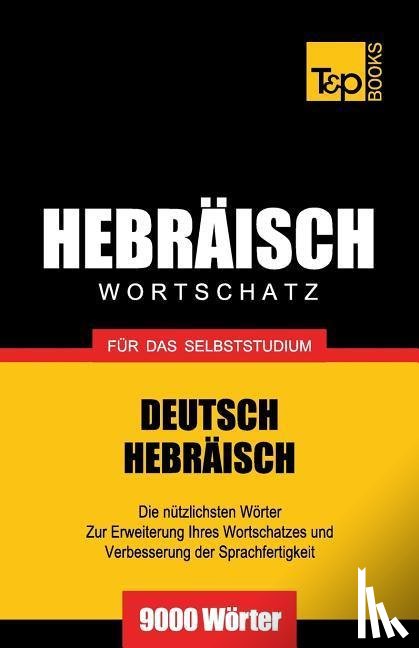Taranov, Andrey - Wortschatz Deutsch-Hebraisch fur das Selbststudium - 9000 Woerter