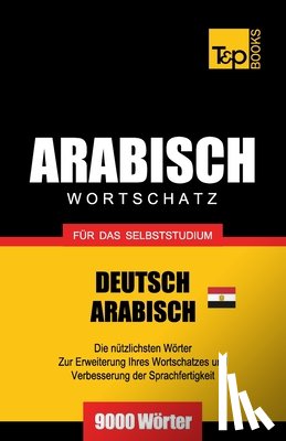 Taranov, Andrey - Wortschatz Deutsch - AEgyptisch-Arabisch fur das Selbststudium - 9000 Woerter