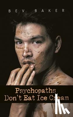 Baker, Bev - Psychopaths Don't Eat Ice Cream