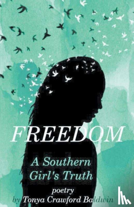 Crawford-Baldwin, Tonya - Freedom (A Southern Girl's Truth)