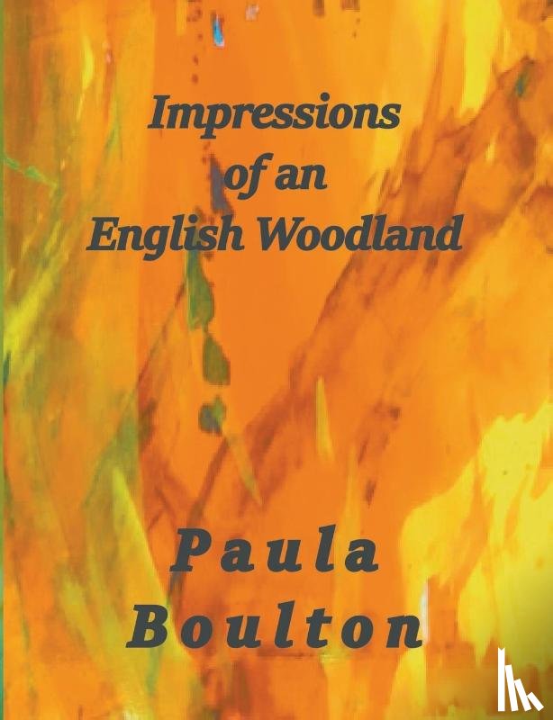 Boulton, Paula - Impressions of an English Woodland