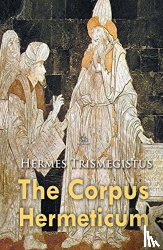 Trismegistus, Hermes - The Corpus Hermeticum