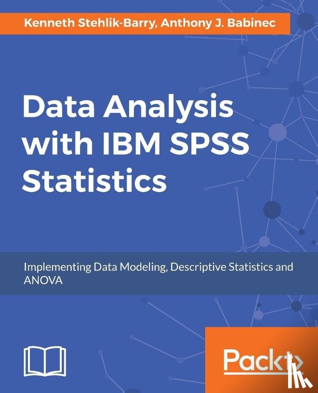 Stehlik-Barry, Kenneth, Babinec, Anthony J. - Data Analysis with IBM SPSS Statistics