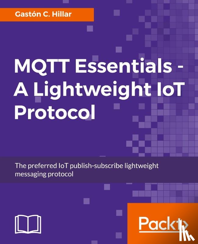 Hillar, Gaston C. - MQTT Essentials - A Lightweight IoT Protocol