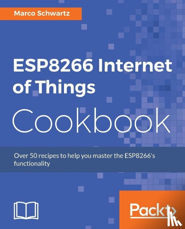Schwartz, Marco - ESP8266 Internet of Things Cookbook