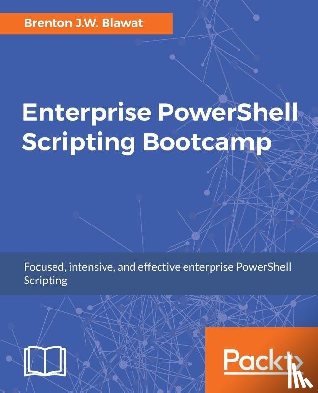 Blawat, Brenton J.W. - Enterprise PowerShell Scripting Bootcamp