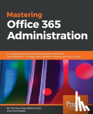 Carpe, Thomas, Carter, Nikkia, Rogers, Alara - Mastering Office 365 Administration