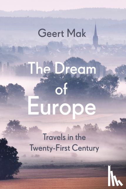 Mak, Geert - The Dream of Europe