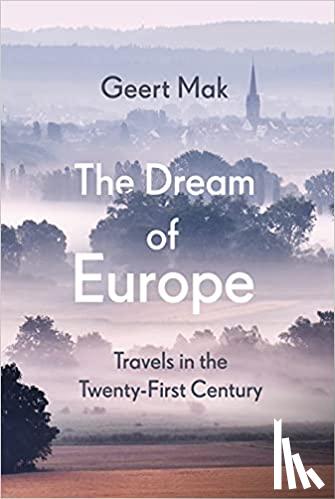 Mak, Geert - The Dream of Europe