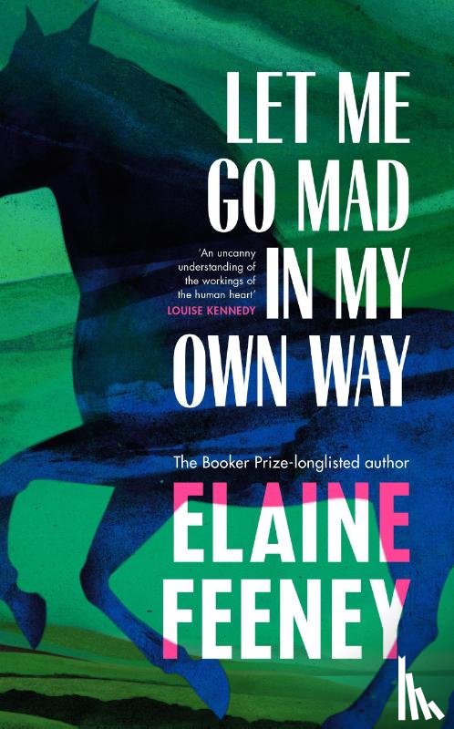 Feeney, Elaine - Let Me Go Mad in My Own Way