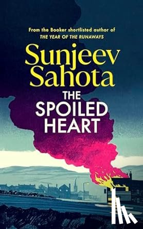 Sahota, Sunjeev - The Spoiled Heart