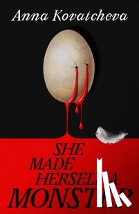 Kovatcheva, Anna - She Made Herself A Monster