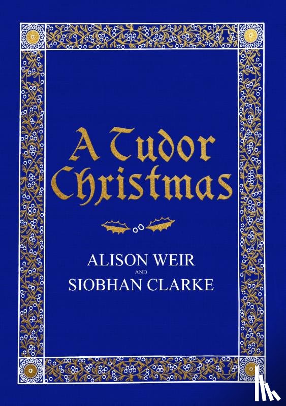 Weir, Alison, Clarke, Siobhan - A Tudor Christmas