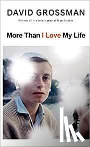 Grossman, David - More Than I Love My Life