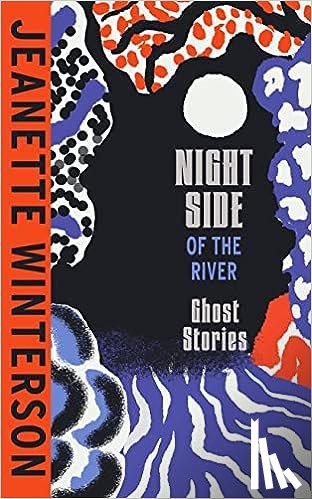 Winterson, Jeanette - The Night Side of the River