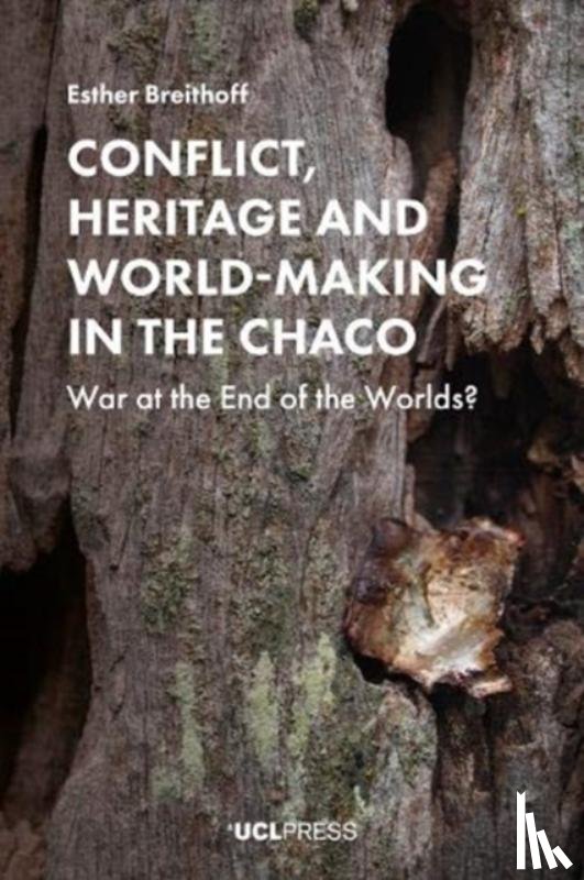 Breithoff, Esther - Conflict, Heritage and World-Making in the Chaco