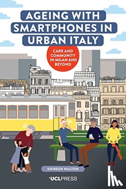 Walton, Shireen - Ageing with Smartphones in Urban Italy