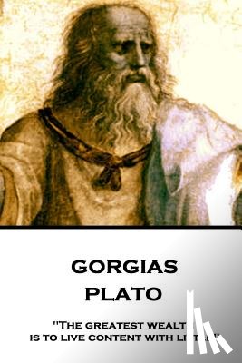 Jowett, Benjamin - Plato - Gorgias: "The greatest wealth is to live content with little"