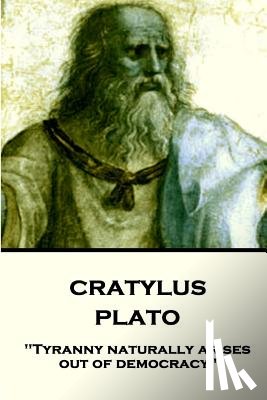 Jowett, Benjamin - Plato - Cratylus: "Tyranny naturally arises out of democracy"