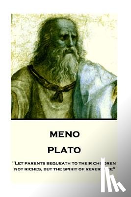 Jowett, Benjamin - Plato - Meno: "Let parents bequeath to their children not riches, but the spirit of reverence"