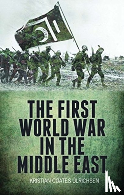 Ulrichsen, Kristian Coates - The First World War in the Middle East
