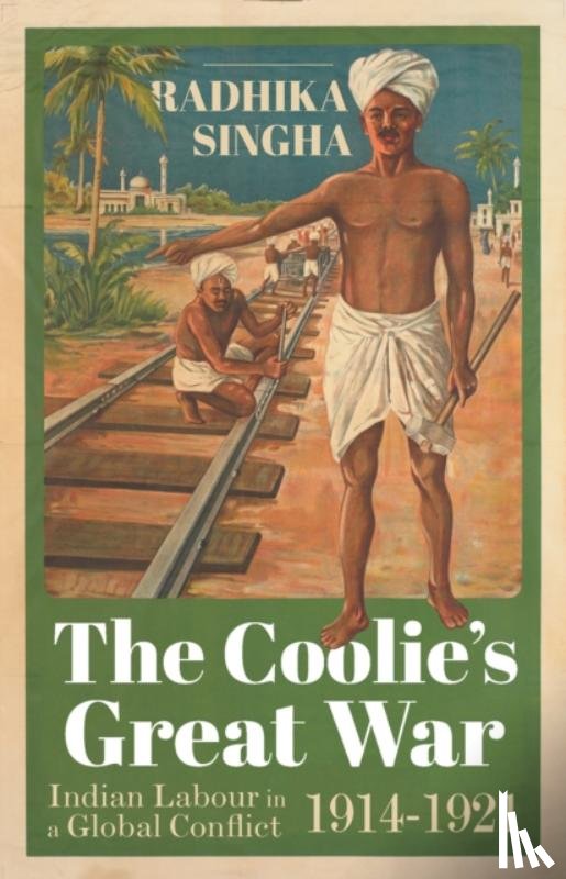 Singha, Radhika - The Coolie's Great War