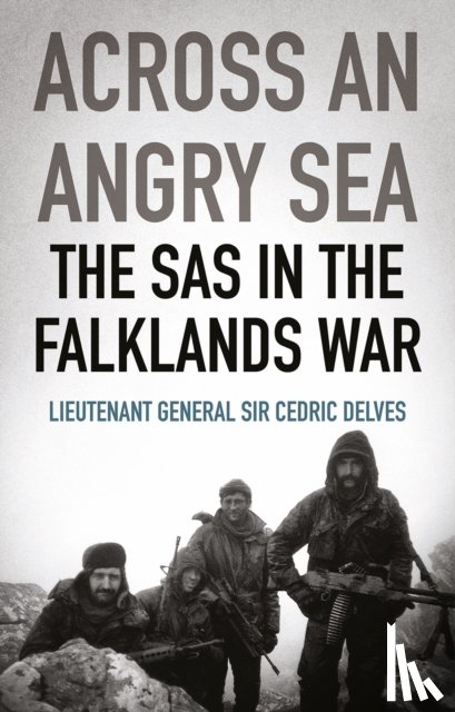 Delves, Cedric - Across an Angry Sea: The SAS in the Falklands War