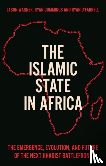 Warner, Jason, Cummings, Ryan, Nsaibia, Heni, O'Farrell, Ryan - The Islamic State in Africa