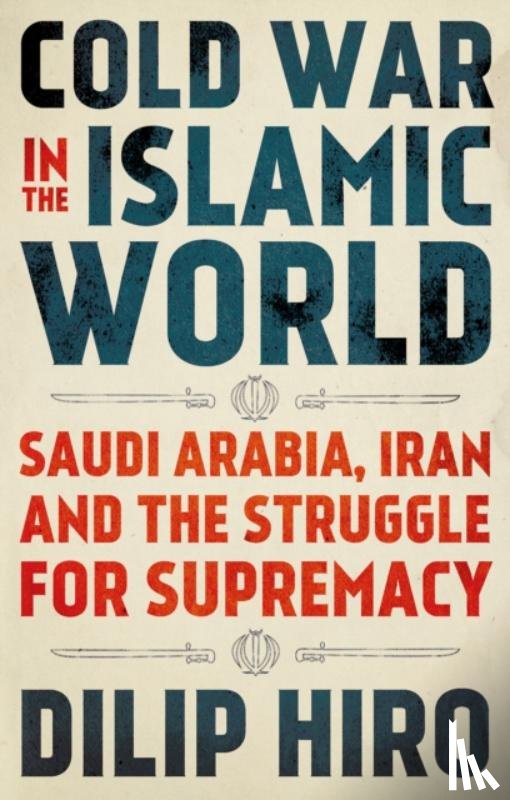 Hiro, Dilip - Cold War in the Islamic World
