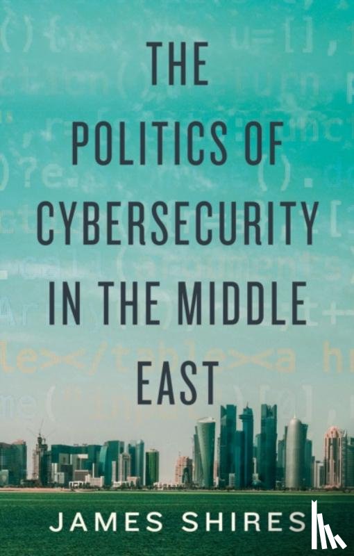 Shires, James - The Politics of Cybersecurity in the Middle East