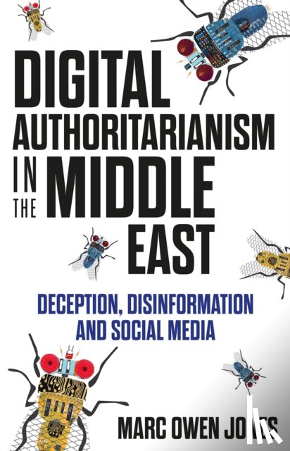 Jones, Marc Owen - Digital Authoritarianism in the Middle East