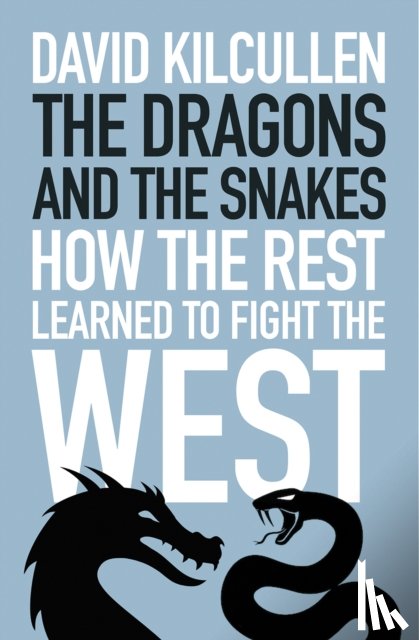 Kilcullen, David - The Dragons and the Snakes