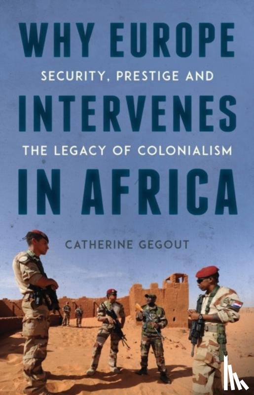 Gegout, Catherine - Why Europe Intervenes in Africa