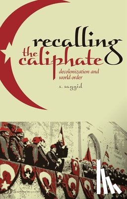 Sayyid, S. - Recalling the Caliphate