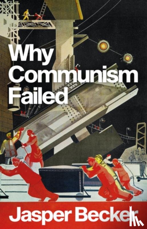 Becker, Jasper - Why Communism Failed