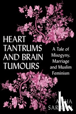 Sarwari, Aisha - Heart Tantrums and Brain Tumours