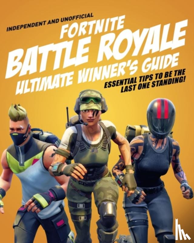 Pettman, Kevin - Fortnite Battle Royale Ultimate Winner's Guide (Independent & Unofficial)