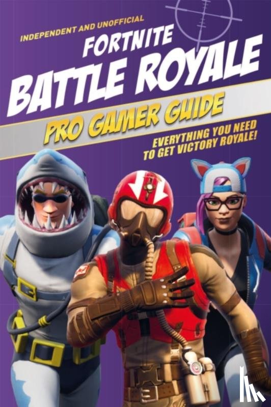 Pettman, Kevin - Fortnite Battle Royale Pro Gamer Guide (Independent & Unofficial)